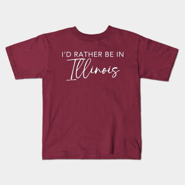 I'd Rather Be In Illinois Kids T-Shirt by RefinedApparelLTD